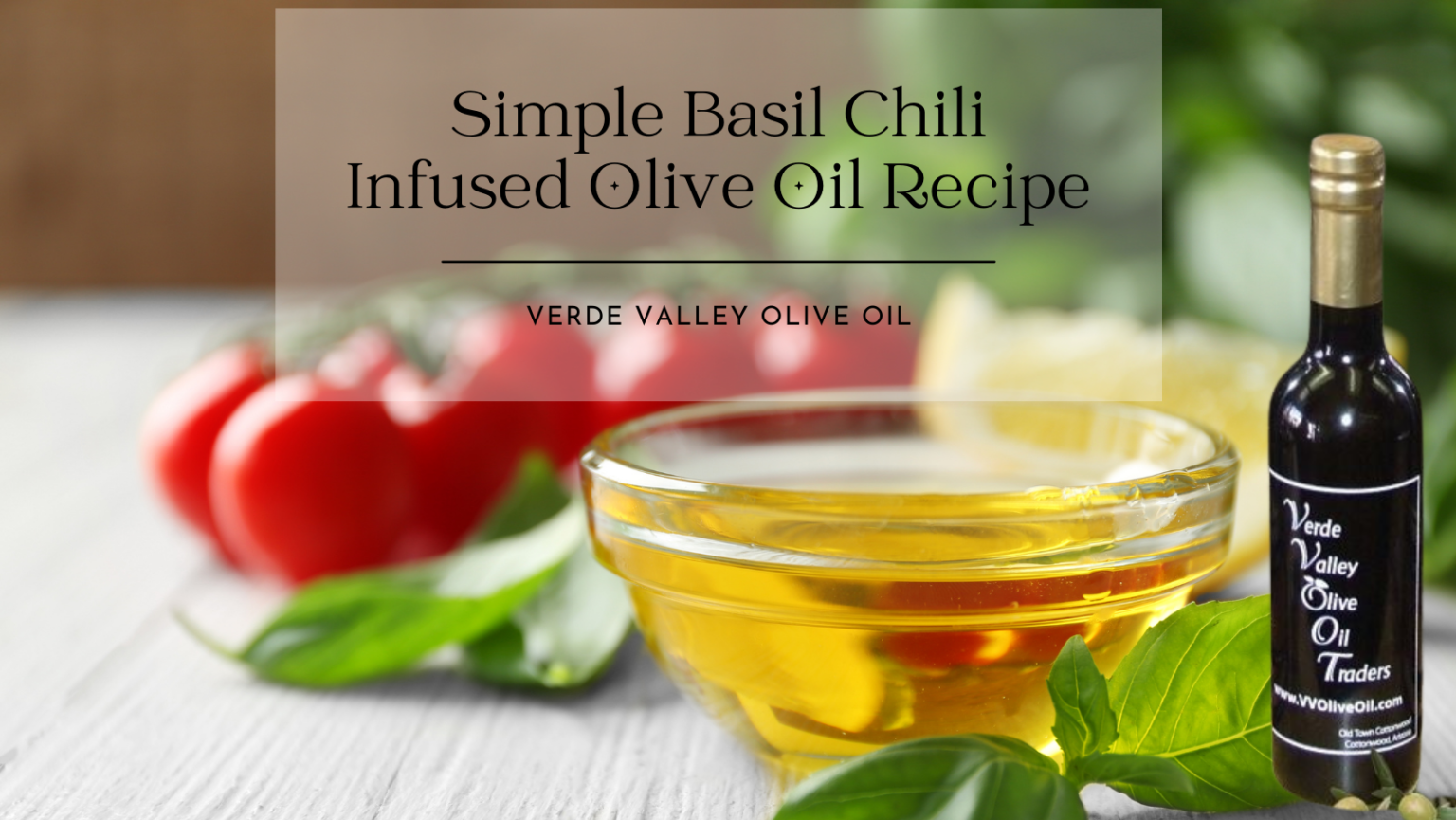 Simple Basil Chili Infused Olive Oil Recipe Verde Valley Olive Oil